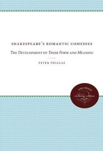 Cover image for Shakespeare's Romantic Comedies: The Development of Their Form and Meaning