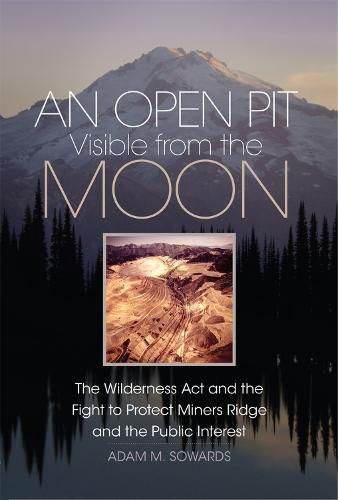 An Open Pit Visible from the Moon: The Wilderness Act and the Fight to Protect Miners Ridge and the Public Interest