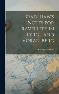 Cover image for Bradshaw's Notes for Travellers in Tyrol and Vorarlberg