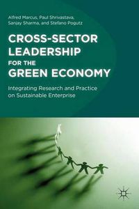 Cover image for Cross-Sector Leadership for the Green Economy: Integrating Research and Practice on Sustainable Enterprise