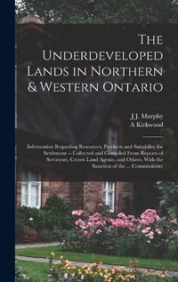 Cover image for The Underdeveloped Lands in Northern & Western Ontario