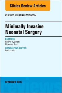 Cover image for Minimally Invasive Neonatal Surgery, An Issue of Clinics in Perinatology