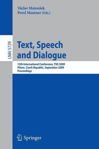 Cover image for Text, Speech and Dialogue: 12th International Conference, TSD 2009, Pilsen, Czech Republic, September 13-17, 2009. Proceedings