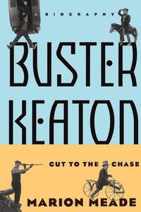 Cover image for Buster Keaton: Cut to the Chase: A Biography