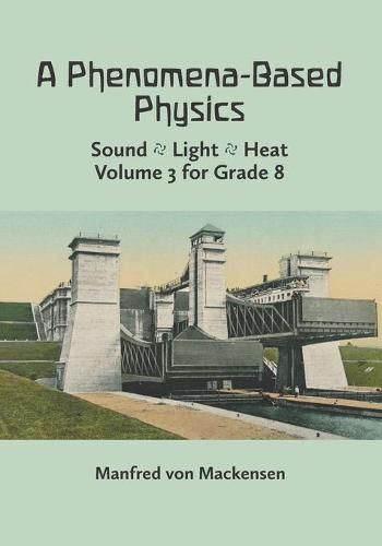 Cover image for A Phenomena-Based Physics, Volume III: Sound, Light, Heat, Hydraulics, Hydrostatics, Aeromechanics, and Electromagnetism