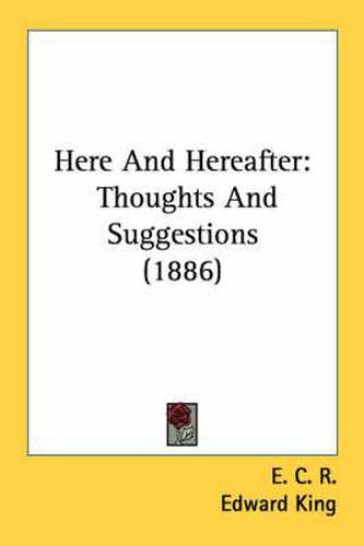 Here and Hereafter: Thoughts and Suggestions (1886)