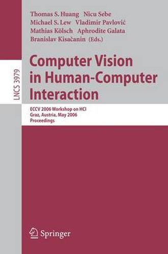 Cover image for Computer Vision in Human-Computer Interaction: ECCV 2006 Workshop on HCI, Graz, Austria, May 13, 2006, Proceedings