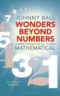 Cover image for Wonders Beyond Numbers: A Brief History of All Things Mathematical
