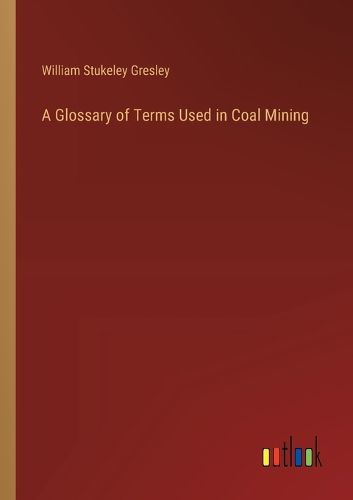 A Glossary of Terms Used in Coal Mining