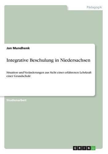 Cover image for Integrative Beschulung in Niedersachsen: Situation und Veranderungen aus Sicht einer erfahrenen Lehrkraft einer Grundschule