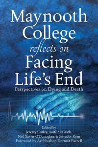 Cover image for Maynooth College Reflects on Facing Life's End: Perspectives on Dying and Death