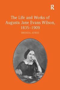 Cover image for The Life and Works of Augusta Jane Evans Wilson, 1835-1909