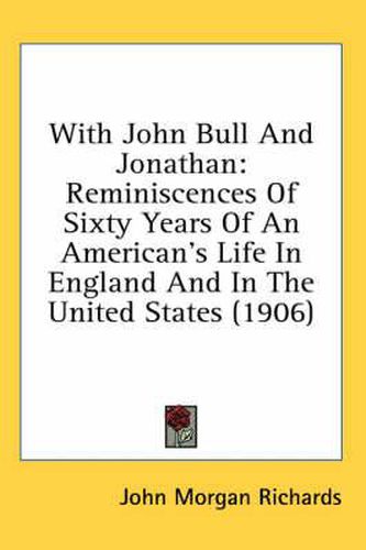 With John Bull and Jonathan: Reminiscences of Sixty Years of an American's Life in England and in the United States (1906)