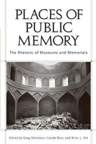 Places of Public Memory: The Rhetoric of Museums and Memorials