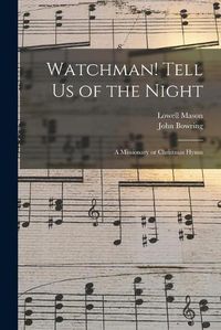 Cover image for Watchman! Tell Us of the Night: a Missionary or Christmas Hymn