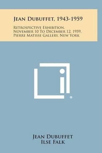 Cover image for Jean Dubuffet, 1943-1959: Retrospective Exhibition, November 10 to December 12, 1959, Pierre Matisse Gallery, New York