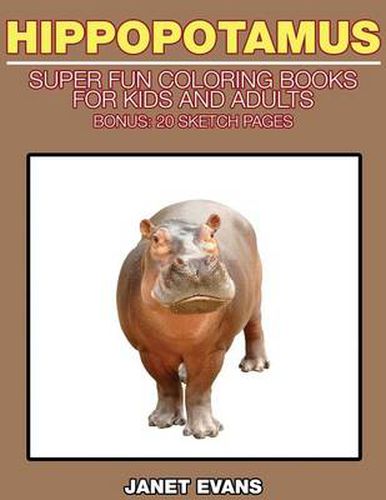 Cover image for Hippopotamus: Super Fun Coloring Books for Kids and Adults (Bonus: 20 Sketch Pages)