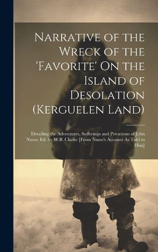 Cover image for Narrative of the Wreck of the 'favorite' On the Island of Desolation (Kerguelen Land)