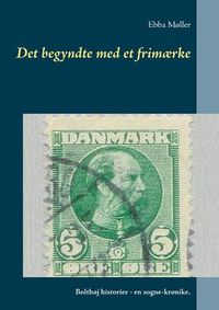 Cover image for Det begyndte med et frimaerke: Bolthoj historier - en sogne-kronike.