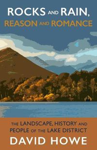 Cover image for Rocks and Rain, Reason and Romance: The Landscape, History and People of the Lake District