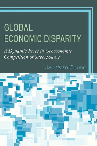 Cover image for Global Economic Disparity: A Dynamic Force in Geoeconomic Competition of Superpowers
