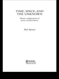 Cover image for Time, Space and the Unknown: Maasai Configurations of Power and Providence