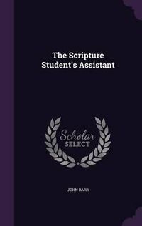 Cover image for The Scripture Student's Assistant