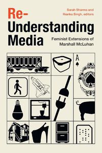 Cover image for Re-Understanding Media: Feminist Extensions of Marshall McLuhan