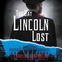 Cover image for The Day Lincoln Lost Lib/E