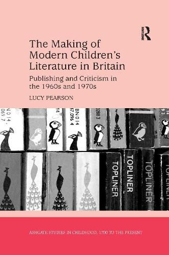 Cover image for The Making of Modern Children's Literature in Britain: Publishing and Criticism in the 1960s and 1970s