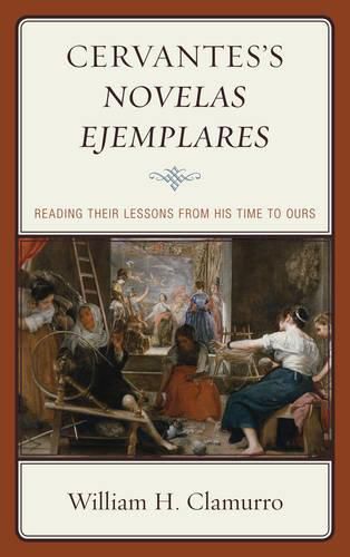 Cover image for Cervantes's Novelas ejemplares: Reading their Lessons from His Time to Ours