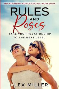 Cover image for Relationship Advice For Couples Workbook: Rules & Roses - Take Your Relationship To The Next Level
