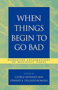 Cover image for When Things Begin to Go Bad: Narrative Explorations of Difficult Issues