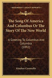 Cover image for The Song of America and Columbus or the Story of the New World: A Greeting to Columbus and Columbia (1892)