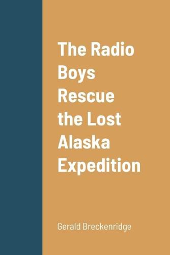 Cover image for The Radio Boys Rescue the Lost Alaska Expedition