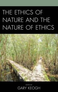 Cover image for The Ethics of Nature and the Nature of Ethics