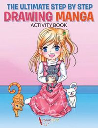 Cover image for The Ultimate Step By Step Drawing Manga Activity Book