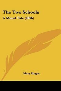 Cover image for The Two Schools: A Moral Tale (1896)