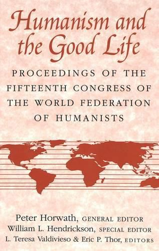 Humanism and the Good Life: Proceedings ... / Peter Horwath, General Editor ; William L. Hendrickson, Special Editor ; L. Teresa Valdivieso & Eric P. Thor, Editors.