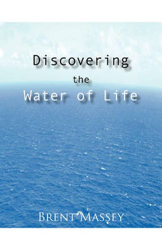 Cover image for Discovering the Water of Life: Victory in Christ, Holy Spirit, Christian Dream Interpretation, Myers-Briggs Personality Type, Culture, and Revival.