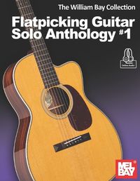 Cover image for The William Bay Collection - Flatpicking Guitar Solo Anthology #1