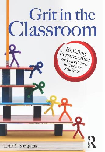 Cover image for Grit in the Classroom: Building Perseverance for Excellence in Today's Students