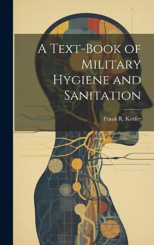 Cover image for A Text-Book of Military Hygiene and Sanitation