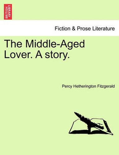 Cover image for The Middle-Aged Lover. a Story. Vol. I.