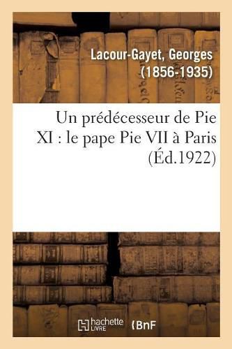 Un Predecesseur de Pie XI: Le Pape Pie VII A Paris