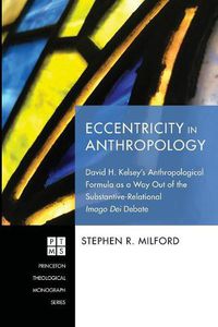 Cover image for Eccentricity in Anthropology: David H. Kelsey's Anthropological Formula as a Way Out of the Substantive-Relational Imago Dei Debate