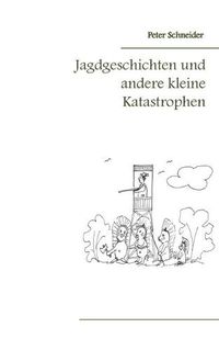 Cover image for Jagdgeschichten und andere kleine Katastrophen