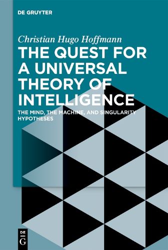 Cover image for The Quest for a Universal Theory of Intelligence: The Mind, the Machine, and Singularity Hypotheses