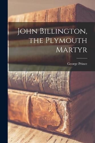 Cover image for John Billington, the Plymouth Martyr