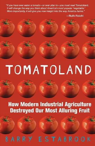 Cover image for Tomatoland: How Modern Industrial Agriculture Destroyed Our Most Alluring Fruit